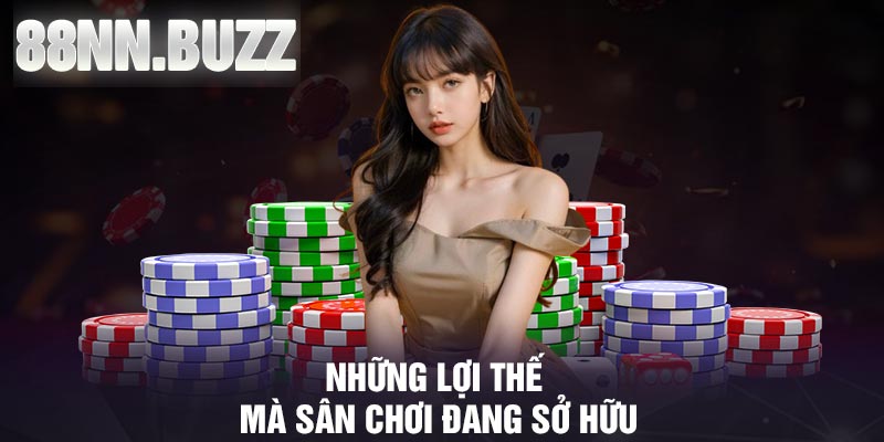 Những lợi thế mà sân chơi đang sở hữu