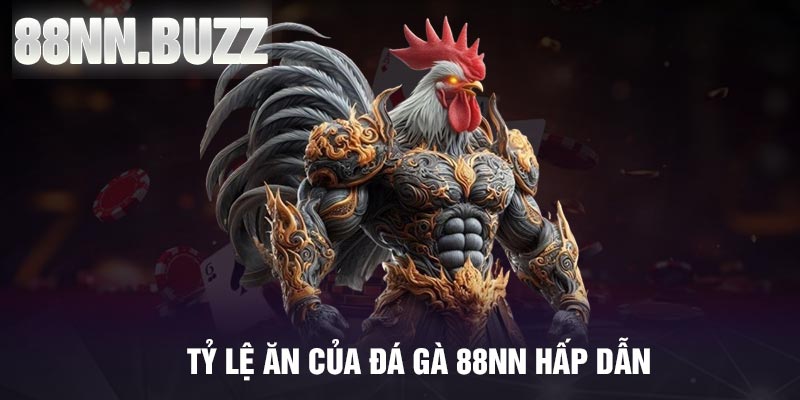 Tỷ lệ ăn của đá gà 88NN hấp dẫn