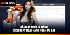 Đăng Ký HZ88 Dễ Dàng – Kích Hoạt Ngay Hàng Ngàn Ưu Đãi