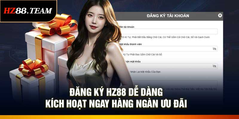 Đăng Ký HZ88 Dễ Dàng – Kích Hoạt Ngay Hàng Ngàn Ưu Đãi