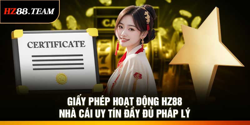 Giấy Phép Hoạt Động HZ88 – Nhà Cái Uy Tín Đầy Đủ Pháp Lý