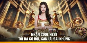 Nhận code HZ88 – Tối đa cơ hội, săn ưu đãi khủng